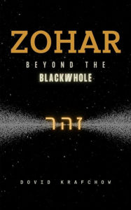 Title: Zohar-Beyond the BlackWhole, Author: Dovid Krafchow