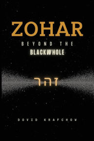 Title: Zohar-Beyond the BlackWhole, Author: Dovid Krafchow