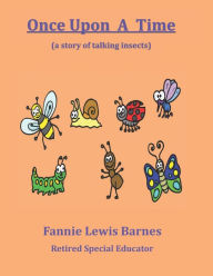Title: Once Upon A Time: (a story of talking insects), Author: Fannie Lewis Barnes