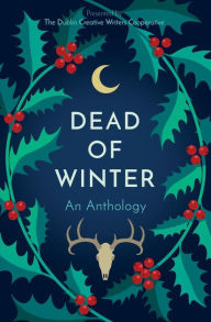 Title: Dead of Winter: An Anthology Presented by the Dublin Creative Writers Cooperative, Author: Jacob Stilby