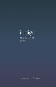 Title: indigo: the color of grief, Author: Jonathan Foster