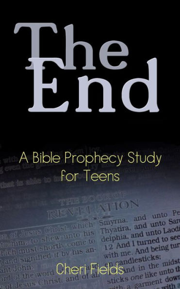 The End: A Bible Prophecy Study for Teens