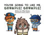 You're Going to Like Me, Grumble! Grumble!