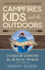 CAMPFIRES, KIDS, AND THE OUTDOORS: Outdoor Lessons for the Real World