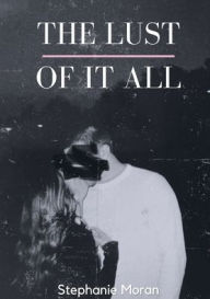 Title: The Lust Of It All, Author: Stephanie Moran