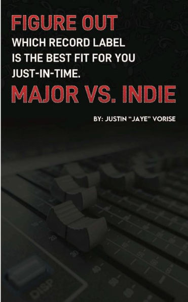 Figure Out Which Record Label Is the Best Fit for You Just-In-Time. Major vs. Indie