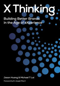 Title: X Thinking: Building Better Brands in the Age of Experience, Author: Jason Huang