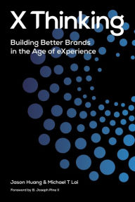 Title: X Thinking: Building Better Brands in the Age of Experience, Author: Jason Huang