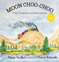 Title: Moon Choo-Choo: A Tale of Imagination and Sibling Adventure, Author: Mona Voelkel