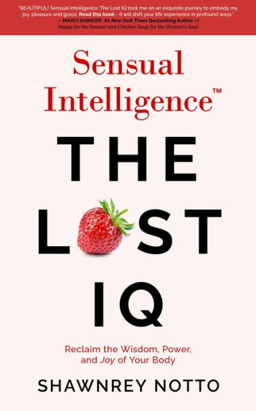 Sensual Intelligence: The Lost IQ: Reclaim the Wisdom, Power, and Joy of your Body