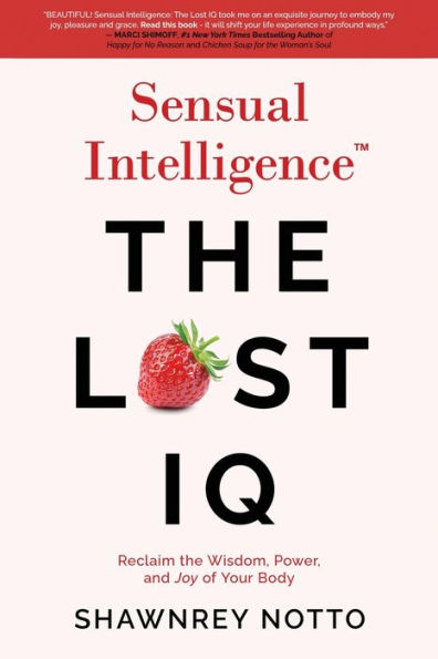 Sensual Intelligence: The Lost IQ: Reclaim the Wisdom, Power, and Joy of your Body