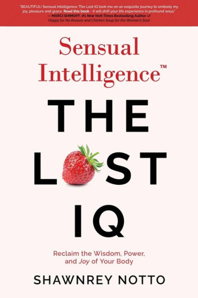 Sensual Intelligence: the Lost IQ: Reclaim Wisdom, Power, and Joy of your Body