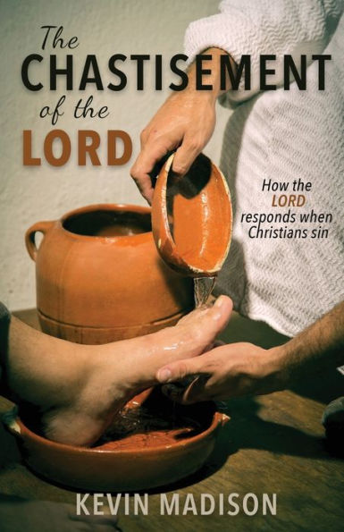 The Chastisement of the Lord: How the Lord Responds When Christians Sin