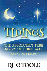 Ebook ebook downloads free Tidings: The Absolutely True Story of Christmas (As Far As I Know) 9781737701118 by 