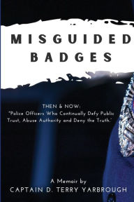 Title: Misguided Badges: A Personal Memoir, Author: D. Terry Yarbrough