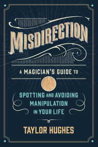 Book free download for ipad Misdirection: A Magician's Guide to Spotting and Avoiding Manipulation in Your Life (English literature)