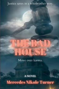 Title: The Bad House: Middle Grade Fiction, Author: Mercedes Nikole Turner