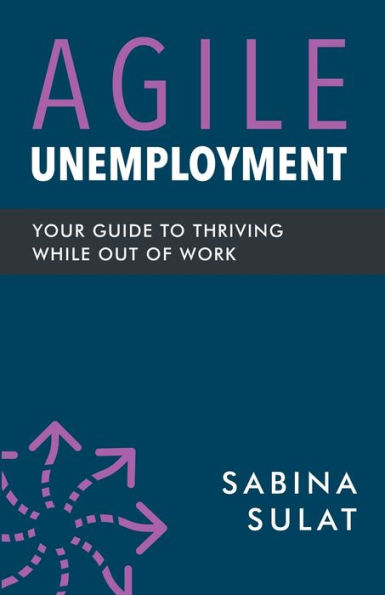 Agile Unemployment: Your Guide to Thriving While Out of Work