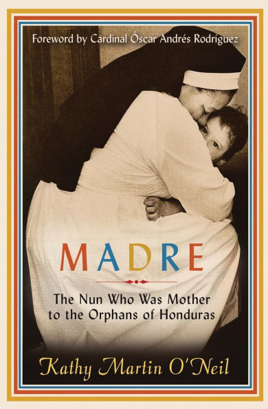 Madre: the Nun Who Was Mother to Orphans of Honduras