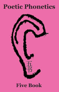 Title: Poetic Phonetics: Five Book, Author: Topaz