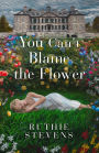 You Can't Blame the Flower