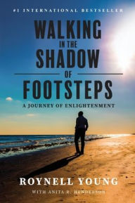 Title: Walking in the Shadow of Footsteps: A Journey of Enlightenment, Author: Roynell Young
