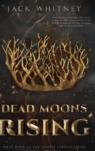 Free ebooks download for iphone Dead Moons Rising: BONUS SCENE Edition. First Book in the Honest Scrolls series