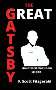 Title: The Great Gatsby: Annotated Classroom Edition, Author: F. Scott Fitzgerald