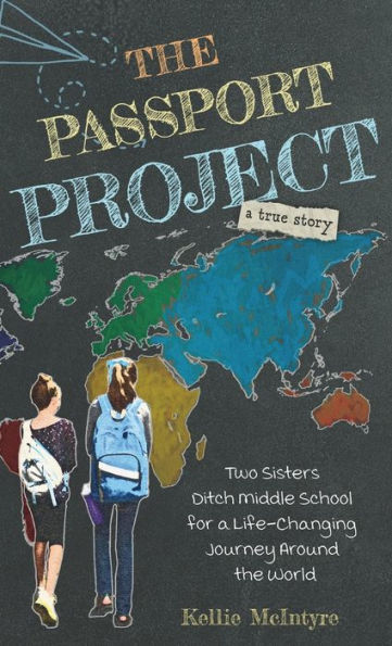 The Passport Project: Two Sisters Ditch Middle School for a Life-Changing Journey Around the World