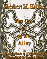 Title: Sherbert M. Holmes The Case of Dog Bone Alley, Author: Jeff Crise
