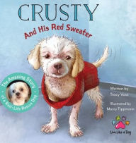 Title: Crusty and His Red Sweater: The Amazing Story of a Real-Life Rescue Dog, Author: Tracy Voss