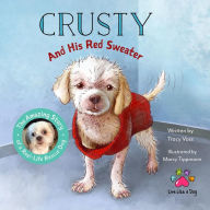 Title: Crusty and His Red Sweater: The Amazing Story of a Real-Life Rescue Dog, Author: Tracy Voss