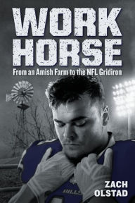 Free download the books in pdf Work Horse: From an Amish Farm to the NFL Gridiron by 