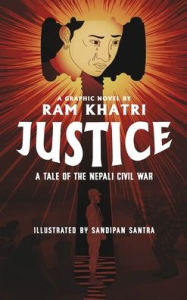 Title: Justice: A Tale of the Nepali Civil War (The Complete Graphic Novel - Library Edition), Author: Ram Khatri