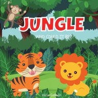 Title: Jungle: Who Could It Be? (Series) Jungle Animals for Toddlers, Forest Animals, Safari Animals, Ages 0-3, Book Size 8.5x8.5,, Author: Karin Collado