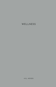 Title: Wellness: Focus & Reflect for 31 Days on Your 9 Dimensions of Wellness - Notebook 153 Pages - Size 5.5 X 8.5, Author: Hill Weiser Publishing