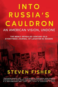 Title: Into Russia's Cauldron: An American Vision, Undone, Author: Steven Fisher