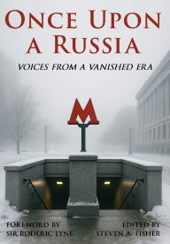 Title: Once Upon a Russia: Voices From a Vanished Era, Author: Steven A. Fisher