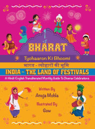 Title: Bharat - Tyohaaron Ki Bhoomi (India - The Land of Festivals): A Hindi-English Transliterated Monthly Guide to Diverse Celebrations, Author: Anuja Mohla
