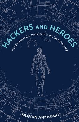 Hackers and Heroes: How Everyone Can Participate in the Tech Economy