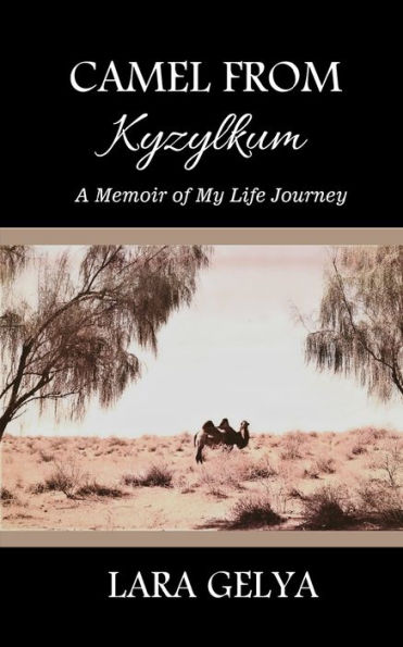 Camel from Kyzylkum: A Memoir of My Life Journey