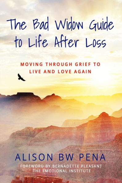 The Bad Widow Guide to Life After Loss: Moving Through Grief Live and Love Again