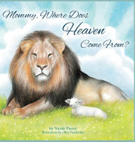 Title: Mommy Where Does Heaven Come From?, Author: Nicole Pierce