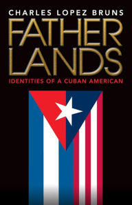 Download new books kindle ipad Fatherlands: Identities of a Cuban American PDB MOBI