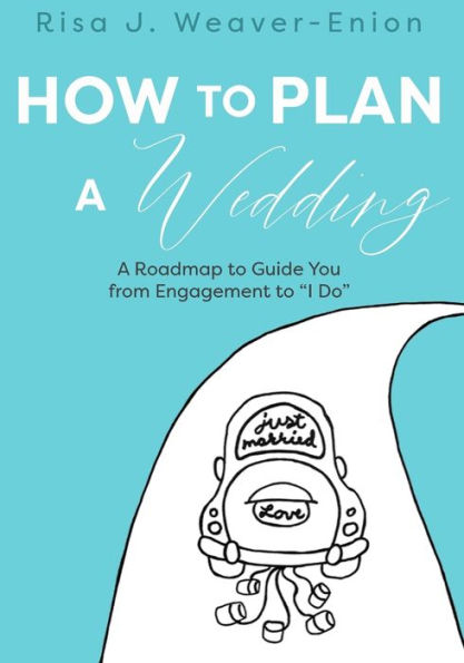 How to Plan a Wedding: A Roadmap to Guide You from Engagement to 