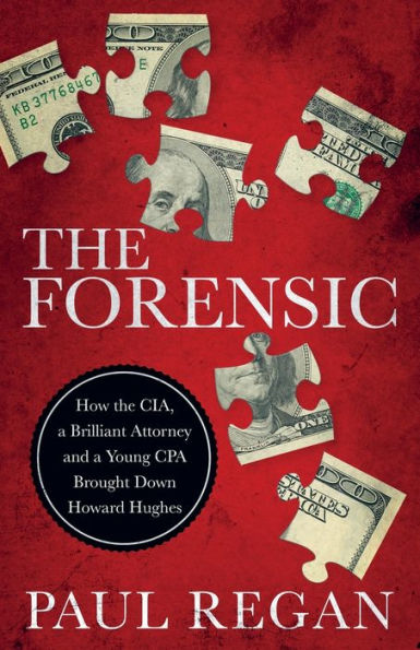 the Forensic: How CIA, a Brilliant Attorney and Young CPA Brought Down Howard Hughes