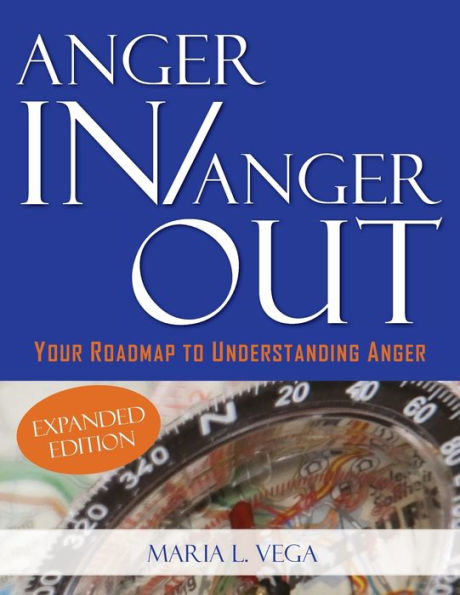 Anger in / Anger Out: Your Roadmap to Understanding Anger EXPANDED EDITION