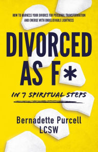 Title: Divorced As F* In Seven Spiritual Steps, Author: Bernadette Purcell