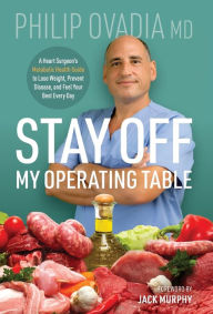 Google epub books download Stay off My Operating Table: A Heart Surgeon's Metabolic Health Guide to Lose Weight, Prevent Disease, and Feel Your Best Every Day