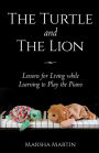 The Turtle and The Lion: Lessons for Living while Learning to Play the Piano
